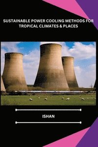 bokomslag Sustainable Power Cooling Methods for Tropical Climates & Places