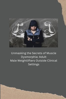 bokomslag Unmasking the Secrets of Muscle Dysmorphia