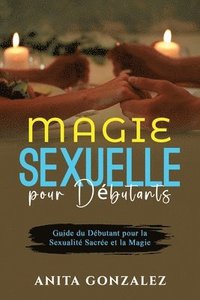 bokomslag Magie Sexuelle pour Dbutants