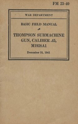 bokomslag FM 23-40 Basic Field Manual Thompson Submachine Gun Caliber .45 M1928A1