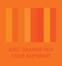 bokomslag Just Orange Hex Code Alphabet