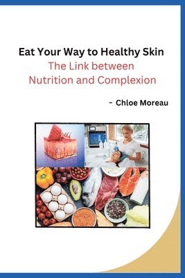 Chloe Moreau - Eat Your Way to Healthy Skin, Häftad. Tillgänglighet: Lägg i varukorg