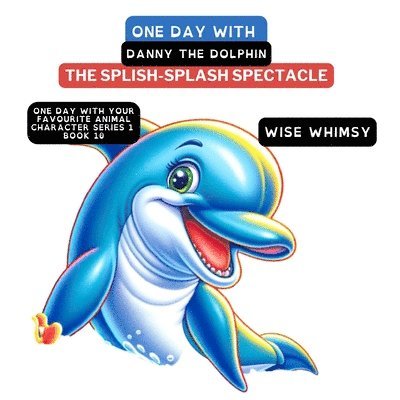 Wise Whimsy - One Day with Danny the Dolphin, Häftad