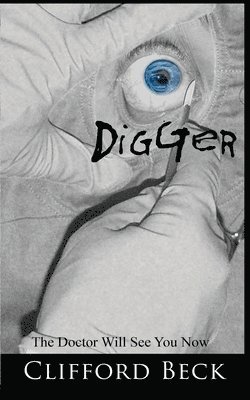 Clifford Beck - Digger - The Doctor Will See You Now, Häftad