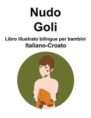 Italiano-Croato Nudo / Goli Libro illustrato bilingue per bambini 1