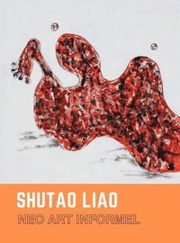 bokomslag SHUTAO LIAO Neo Art Informel