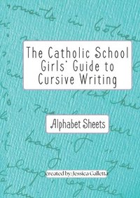 bokomslag The Catholic School Girls' Guide to Cursive Writing Alphabet Sheets (Green)