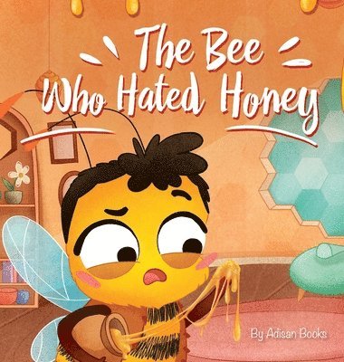 The Bee Who Hated Honey 1