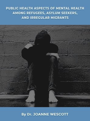 bokomslag Public Health Aspects Of Mental Health Among Refugees, Asylum Seekers, And Irregullar Migrants