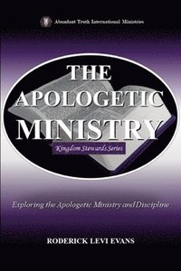 bokomslag The Apologetic Ministry: Exploring the Apologetic Ministry and Discipline