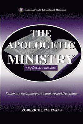 bokomslag The Apologetic Ministry: Exploring the Apologetic Ministry and Discipline