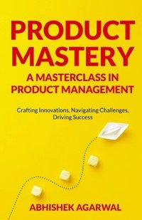 bokomslag Product Mastery a Masterclass in Product Management