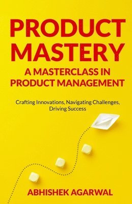 Product Mastery a Masterclass in Product Management 1