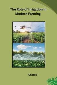 bokomslag The Role of Irrigation in Modern Farming