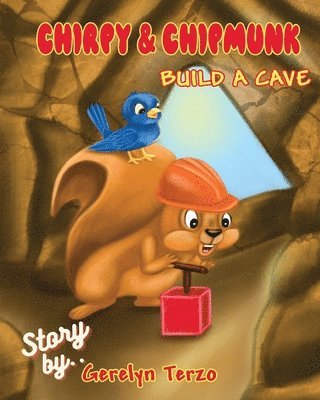 Chirpy and Chipmunk Build a Cave 1