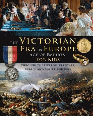 Victorian Era in Europe - Age of Empires - through the lives of its royals, rebels, and empire-builders