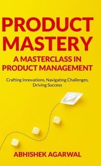 bokomslag Product Mastery a Masterclass in Product Management