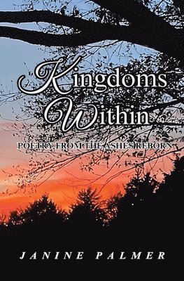 Janine Palmer - Kingdoms Within - Poetry from the Ashes Reborn, Häftad