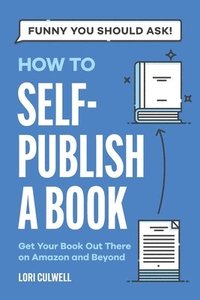 bokomslag Funny You Should Ask How to Self-Publish a Book