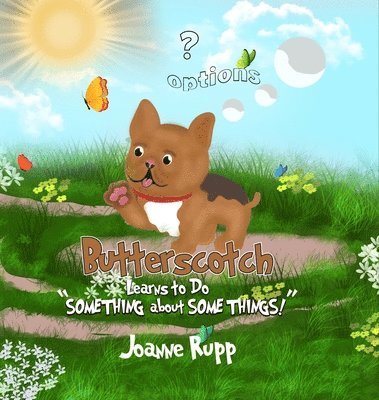 Joanne S Rupp, Joanne S. Rupp - Butterscotch Learns to Do "SOMETHING about SOME THINGS!", Inbunden