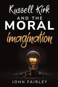bokomslag Russell Kirk and the Moral Imagination