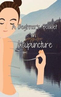 bokomslag A Beginner's Booklet on Acupuncture