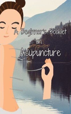 A Beginner's Booklet on Acupuncture 1