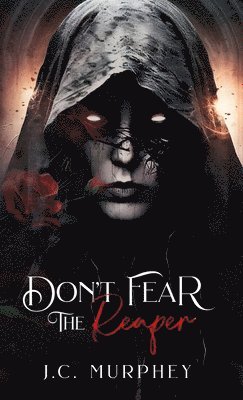J C Murphey, J. C. Murphey, J.C. Murphey - Don't Fear the Reaper, Inbunden