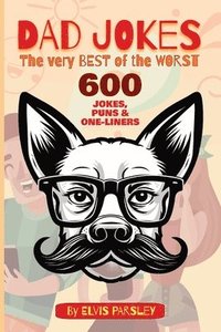 bokomslag DAD JOKES - The Very Best of the Worst - 600 Jokes, Puns & One-Liners: A timeless selection of funny puns, groan-worthy one-liners, hilarious jokes an