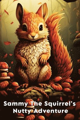 bokomslag Sammy The Squirrel's Nutty Adventure