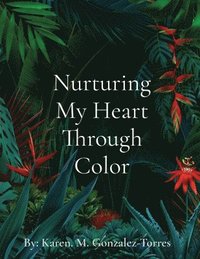 bokomslag Nurturing My Heart Through Color