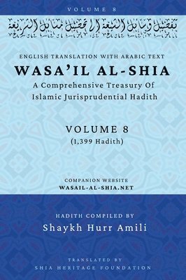 bokomslag Wasa'il al-Shia Volume 8: A Comprehensive Treasury Of Islamic Jurisprudential Hadith