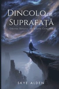 bokomslag Dincolo de Suprafa??: G?sirea Sensului într-o Lume Complex?