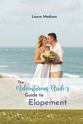 The Adventurous Bride's Guide to Elopement 1