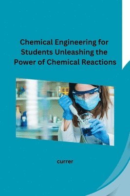 Chemical Engineering for Students Unleashing the Power of Chemical Reactions 1