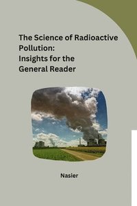 bokomslag The Science of Radioactive Pollution