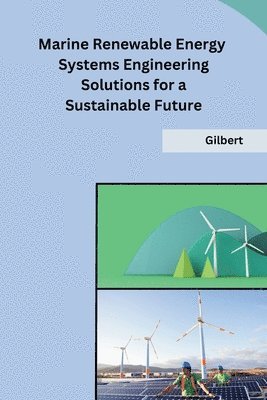 Gilbert - Marine Renewable Energy Systems Engineering Solutions for a Sustainable Future, Häftad