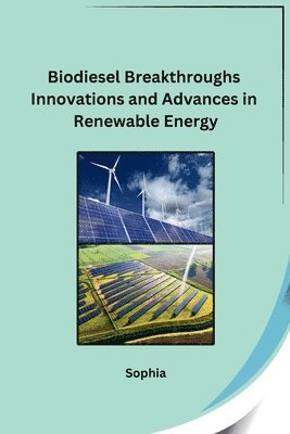 bokomslag Biodiesel Breakthroughs Innovations and Advances in Renewable Energy