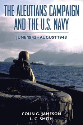 Colin G Jameson, L C Smith - Aleutians Campaign and the U.S. Navy, Häftad