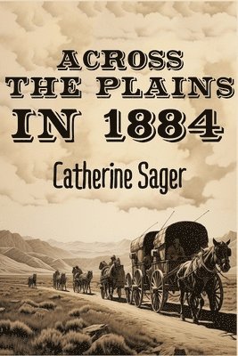 Catherine Sager - Across the Plains in 1884, Häftad