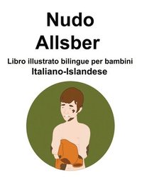 bokomslag Italiano-Islandese Nudo / Allsber Libro illustrato bilingue per bambini