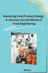 bokomslag Mastering Food Product Design A Journey into the World of Food Engineering