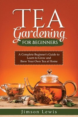 bokomslag Tea Gardening for Beginners