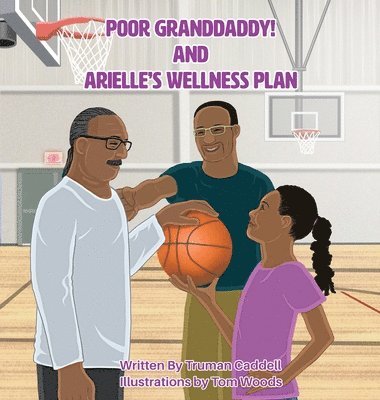 Truman Caddell, Cathy Gant Hill - Poor Granddaddy! and Arielle's Welness Plan, Inbunden