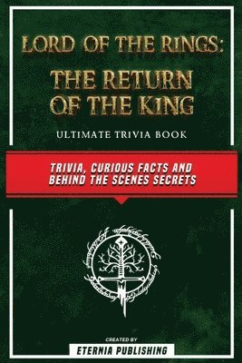 bokomslag Lord Of The Rings - The Return Of The King Ultimate Trivia Book - Trivia, Curious Facts And Behind The Scenes Secrets