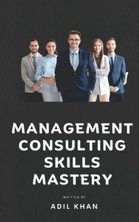 bokomslag Management Consulting Skills Mastery