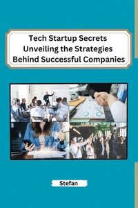 bokomslag Tech Startup Secrets Unveiling the Strategies Behind Successful Companies