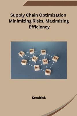 bokomslag Supply Chain Optimization Minimizing Risks, Maximizing Efficiency