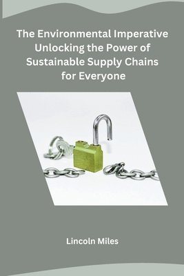 bokomslag The Environmental Imperative Unlocking the Power of Sustainable Supply Chains for Everyone