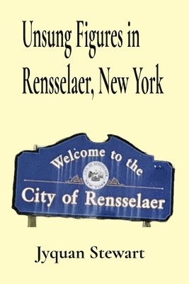 Unsung Figures in Rensselaer, New York 1